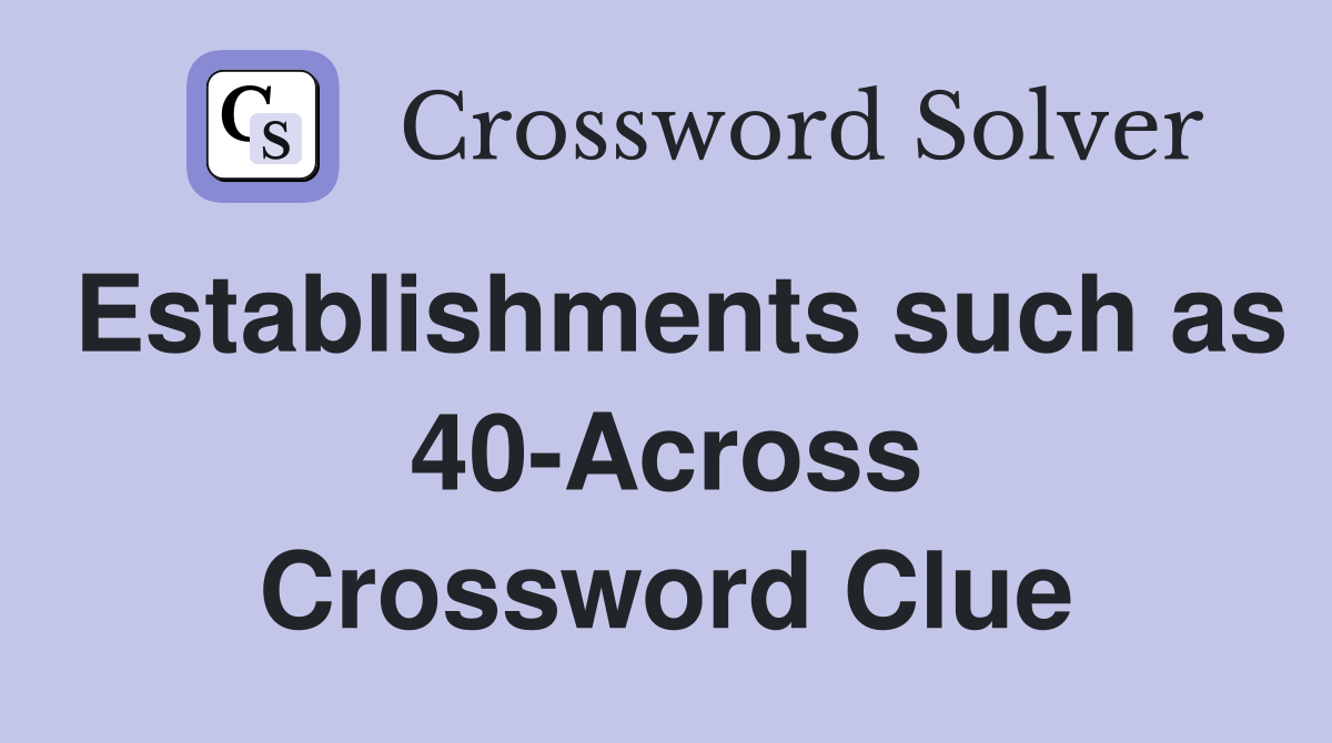 Establishments such as 40-Across Crossword Clue