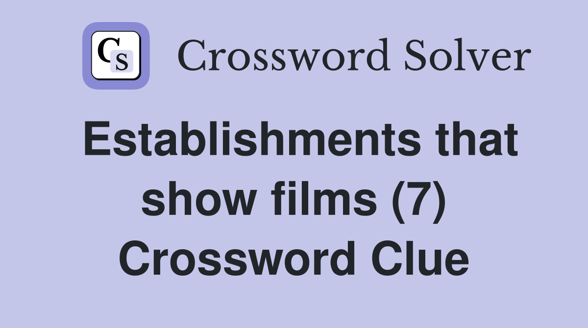 Establishments that show films (7) Crossword Clue