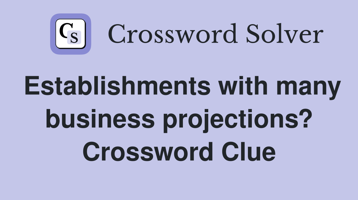 Establishments with many business projections? Crossword Clue