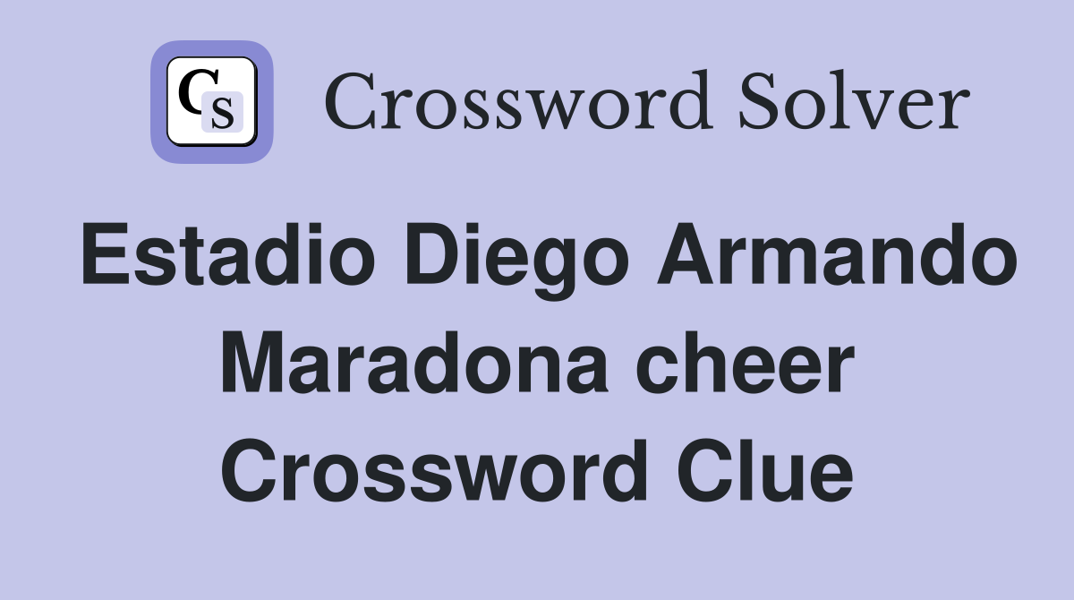Estadio Diego Armando Maradona cheer Crossword Clue