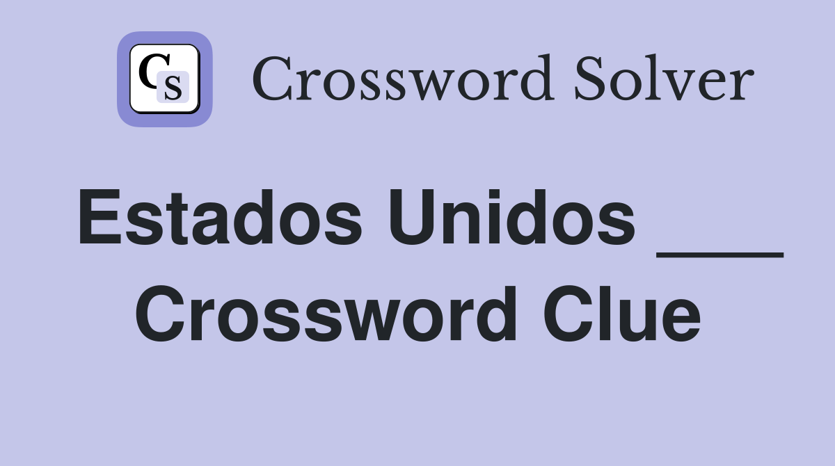 Estados Unidos ___ Crossword Clue