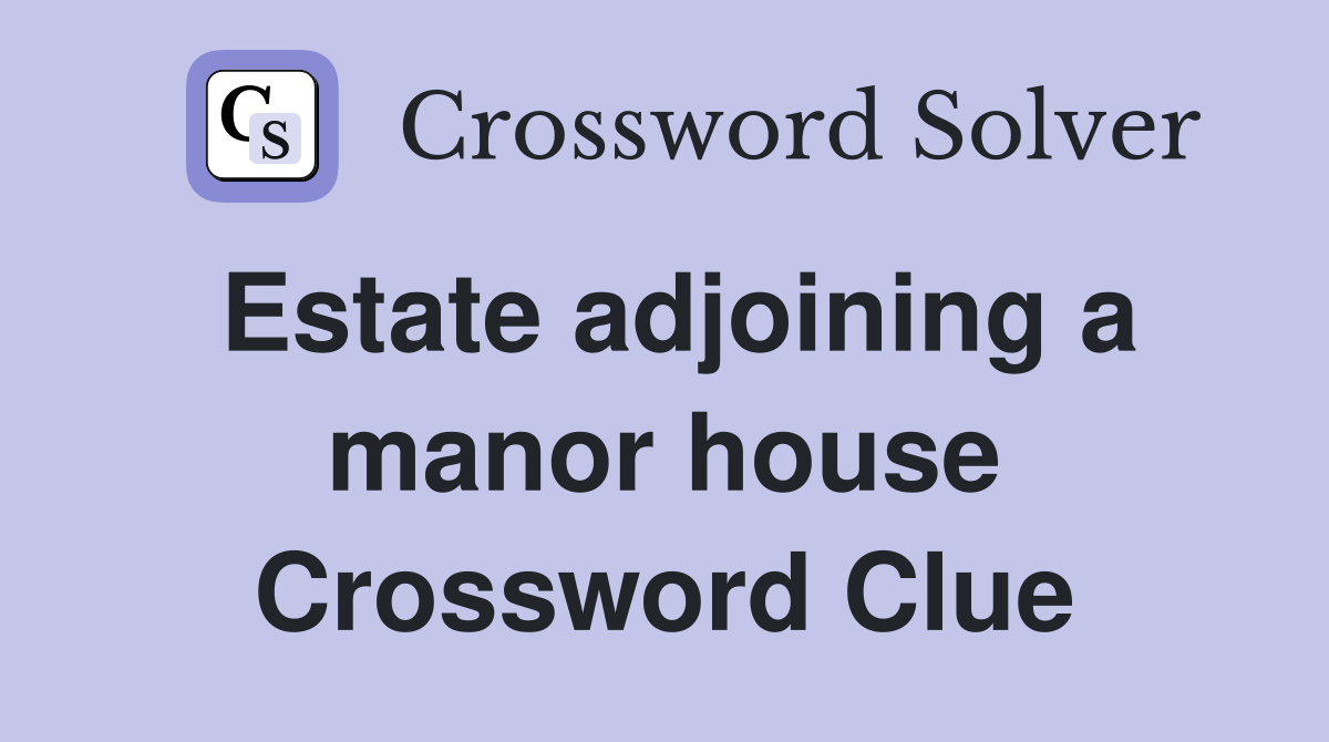 Estate adjoining a manor house Crossword Clue