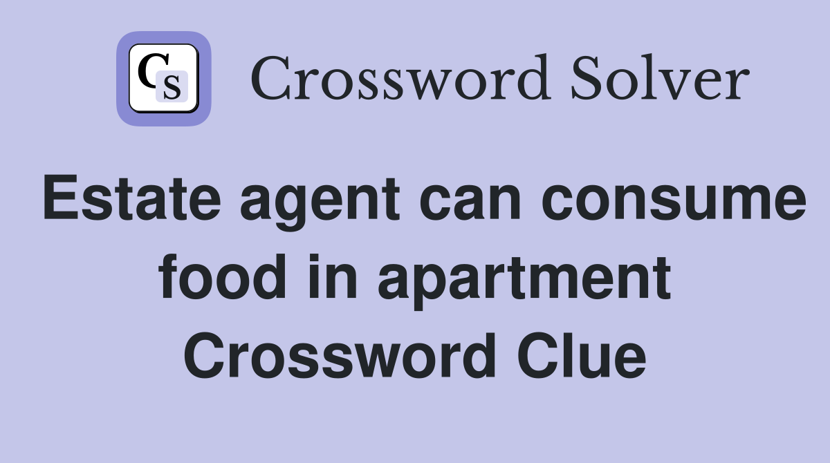 Estate agent can consume food in apartment Crossword Clue
