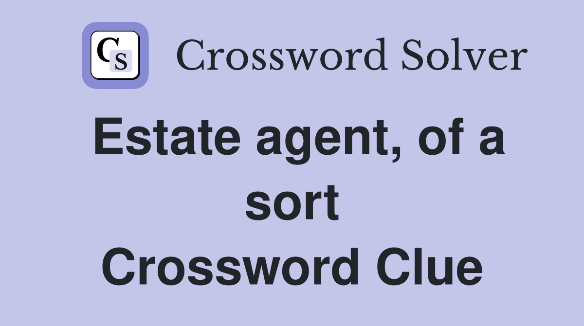 Estate agent, of a sort Crossword Clue