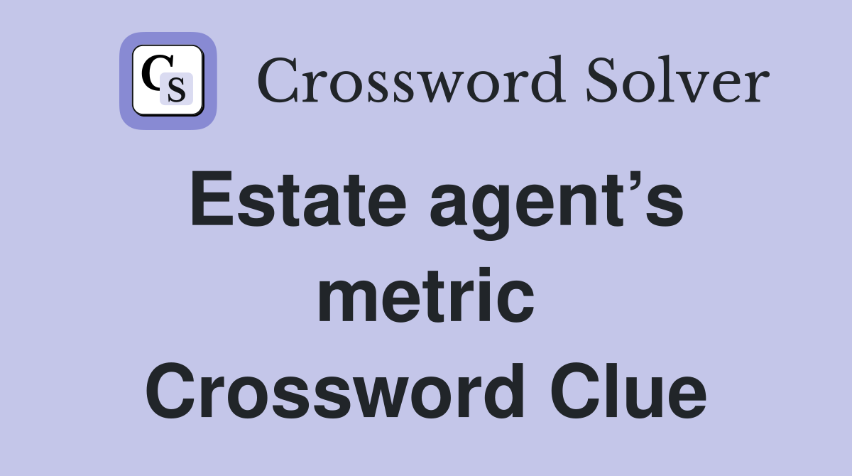 Estate agent’s metric Crossword Clue