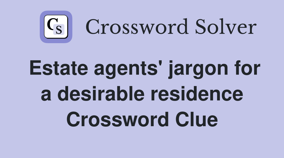 Estate agents' jargon for a desirable residence Crossword Clue