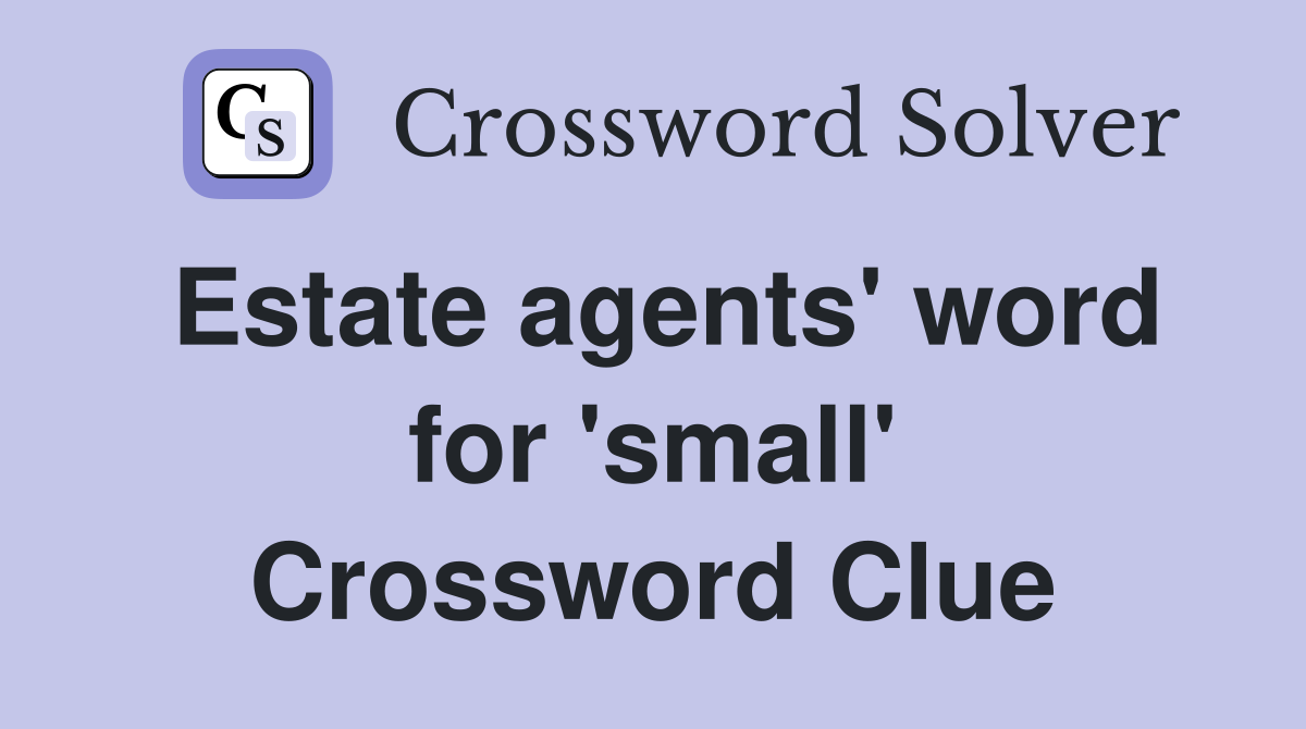 Estate agents' word for 'small' Crossword Clue