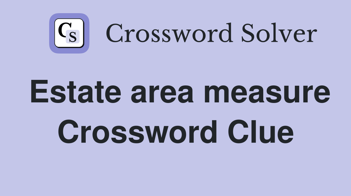 Estate area measure Crossword Clue