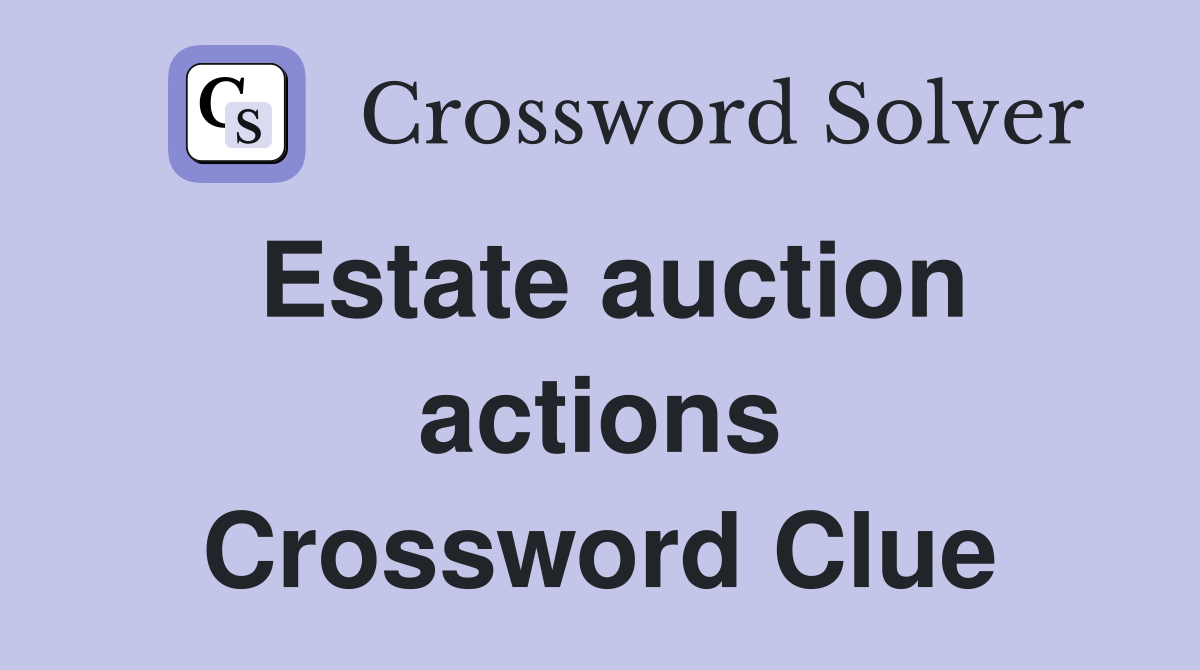 Estate auction actions Crossword Clue