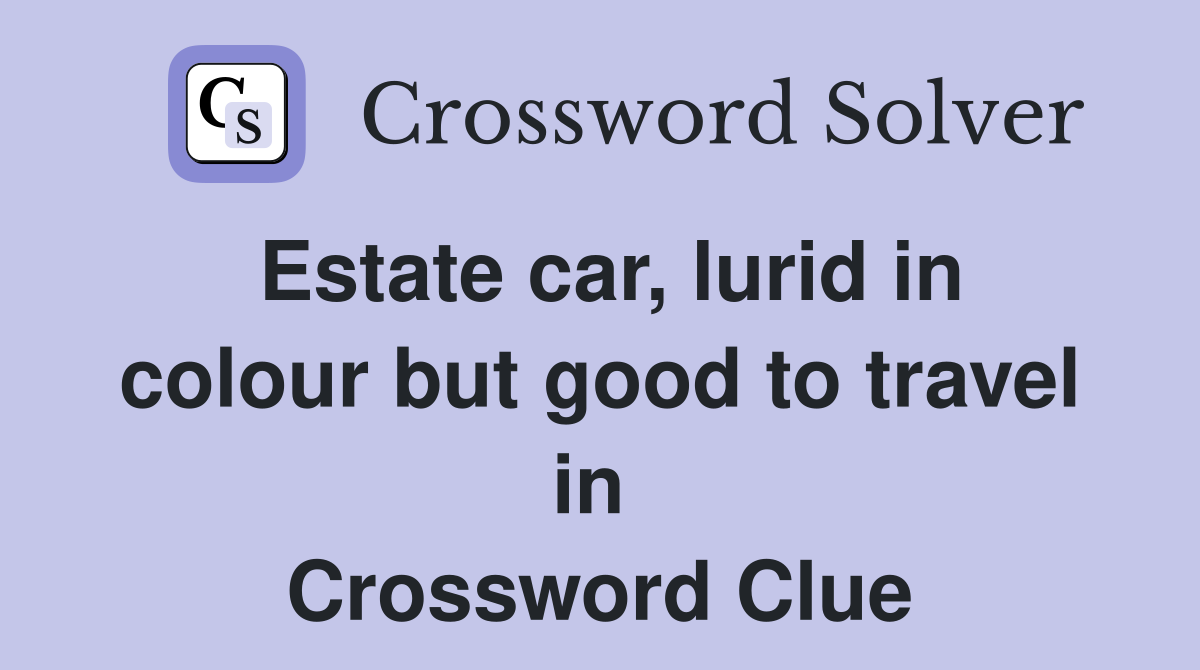 Estate car, lurid in colour but good to travel in  Crossword Clue