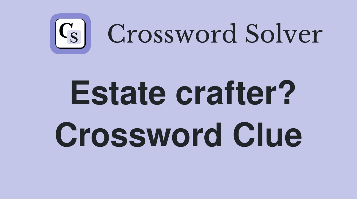 Estate crafter? Crossword Clue