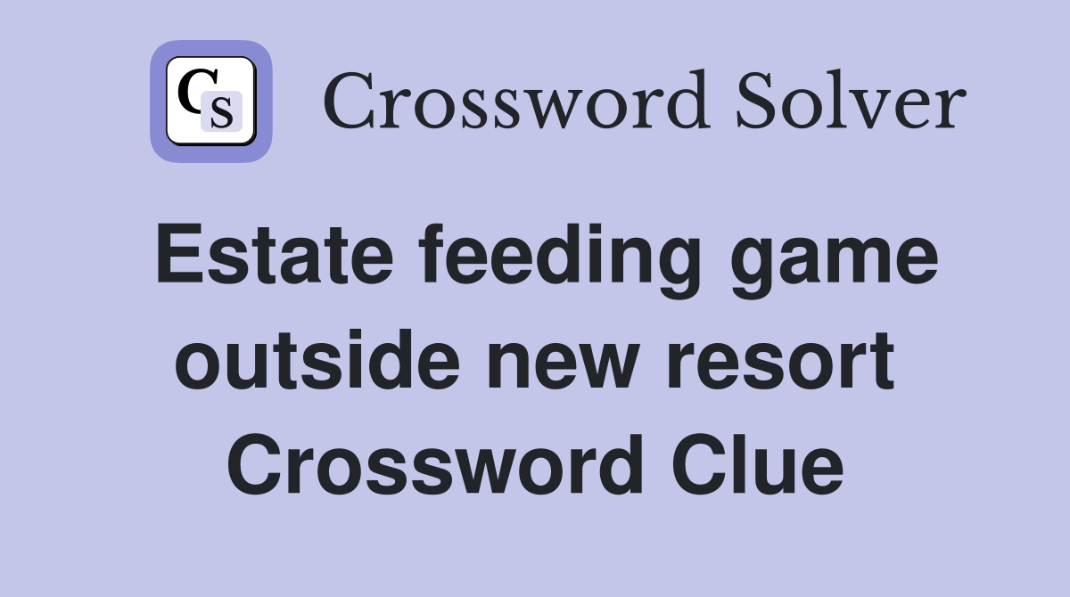 Estate feeding game outside new resort Crossword Clue
