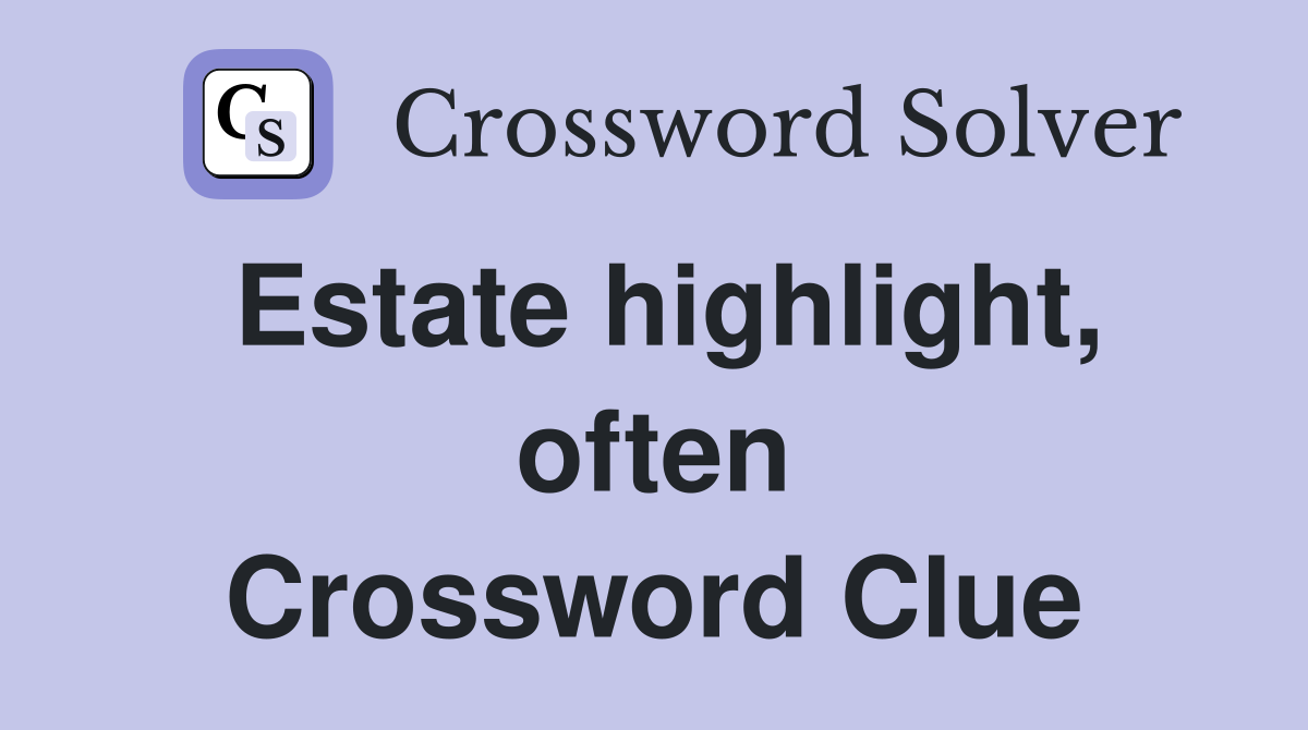 Estate highlight, often Crossword Clue