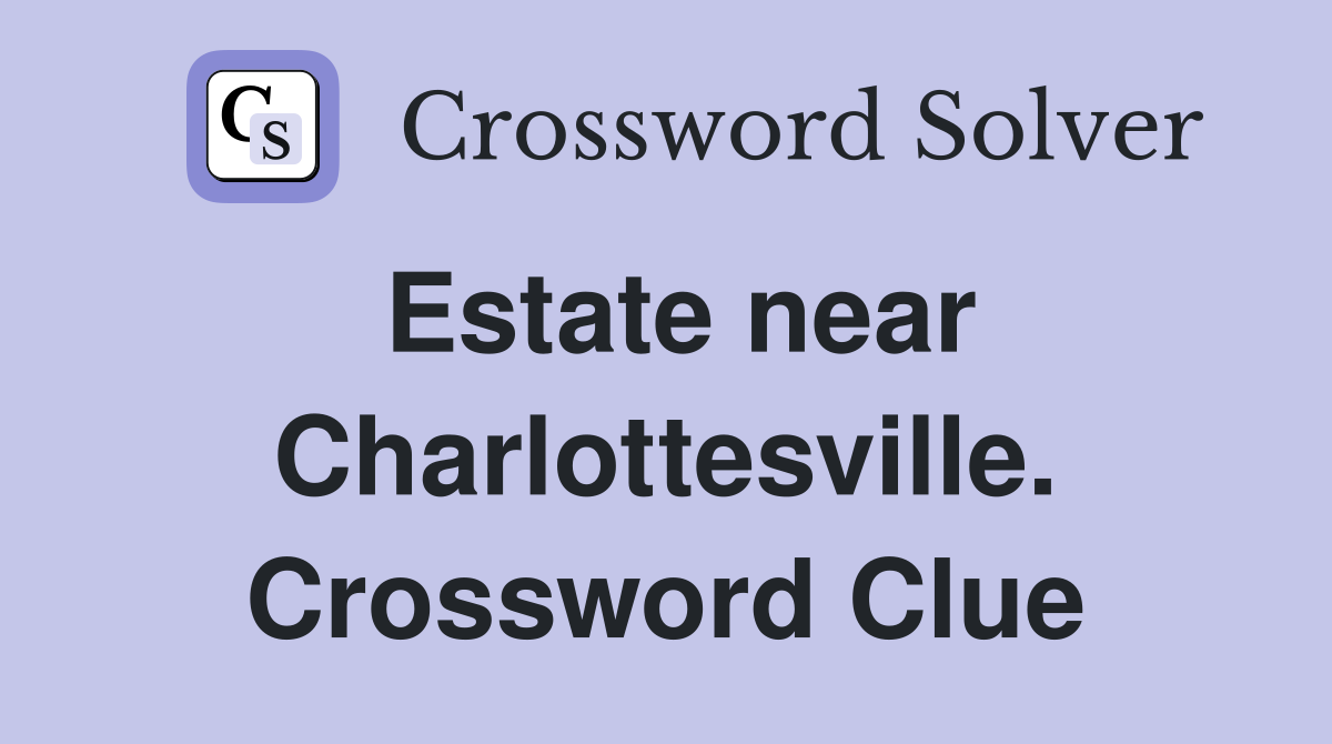 Estate near Charlottesville. Crossword Clue