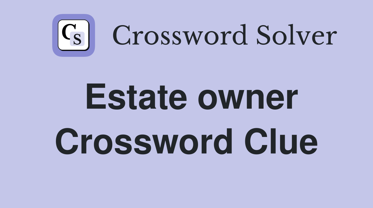 Estate owner Crossword Clue