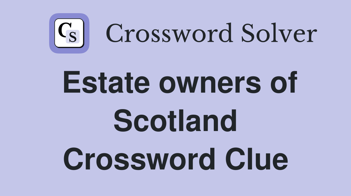 Estate owners of Scotland Crossword Clue
