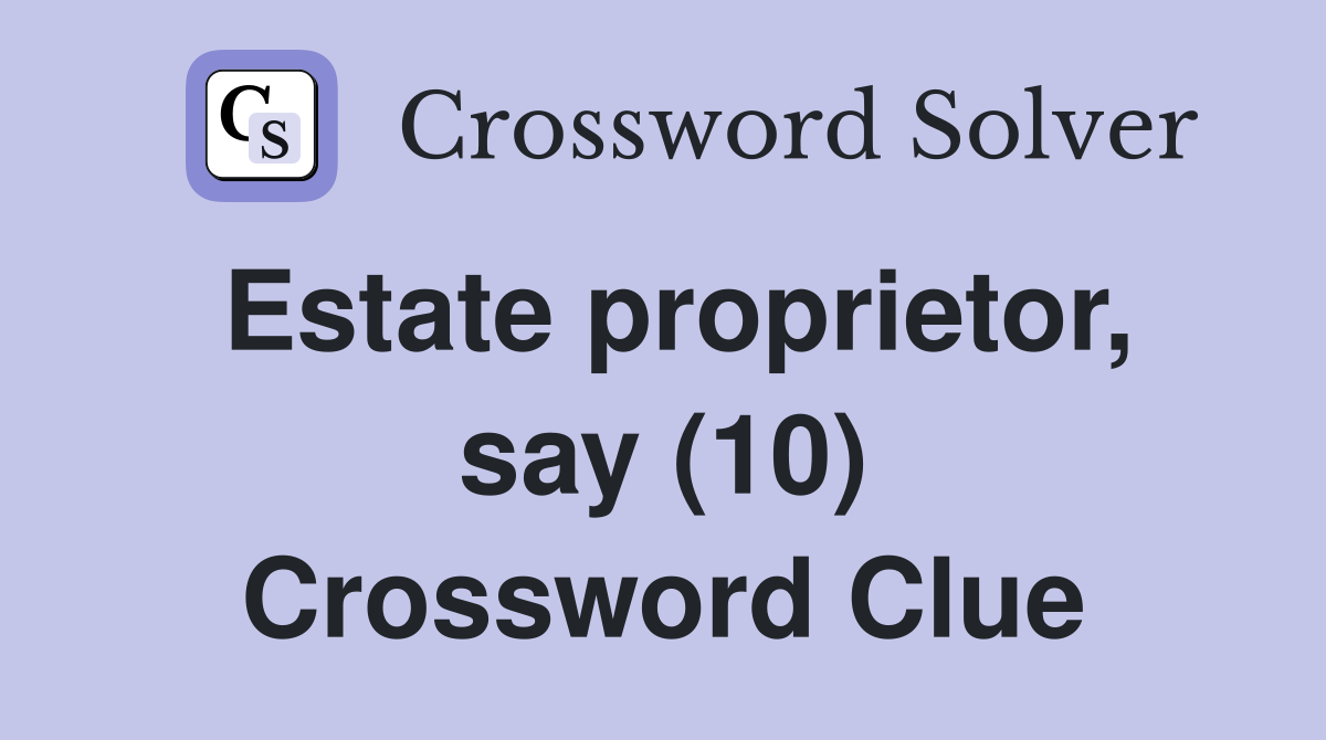 Estate proprietor, say (10) Crossword Clue