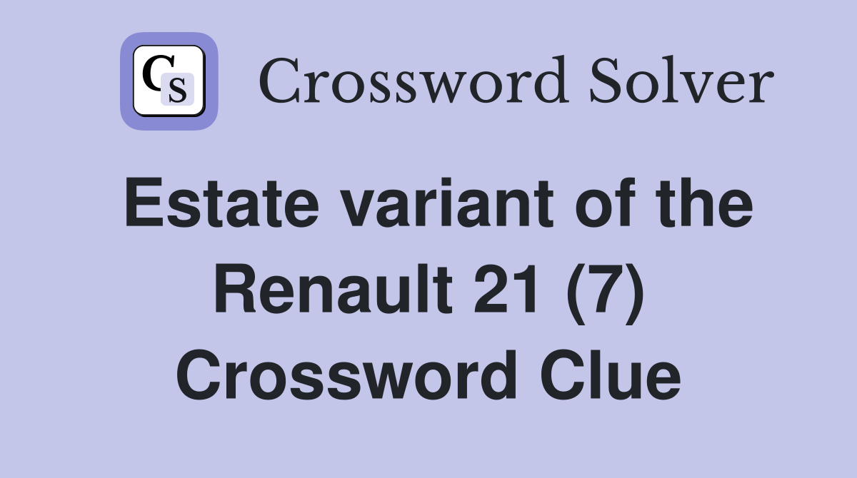 Estate variant of the Renault 21 (7) Crossword Clue