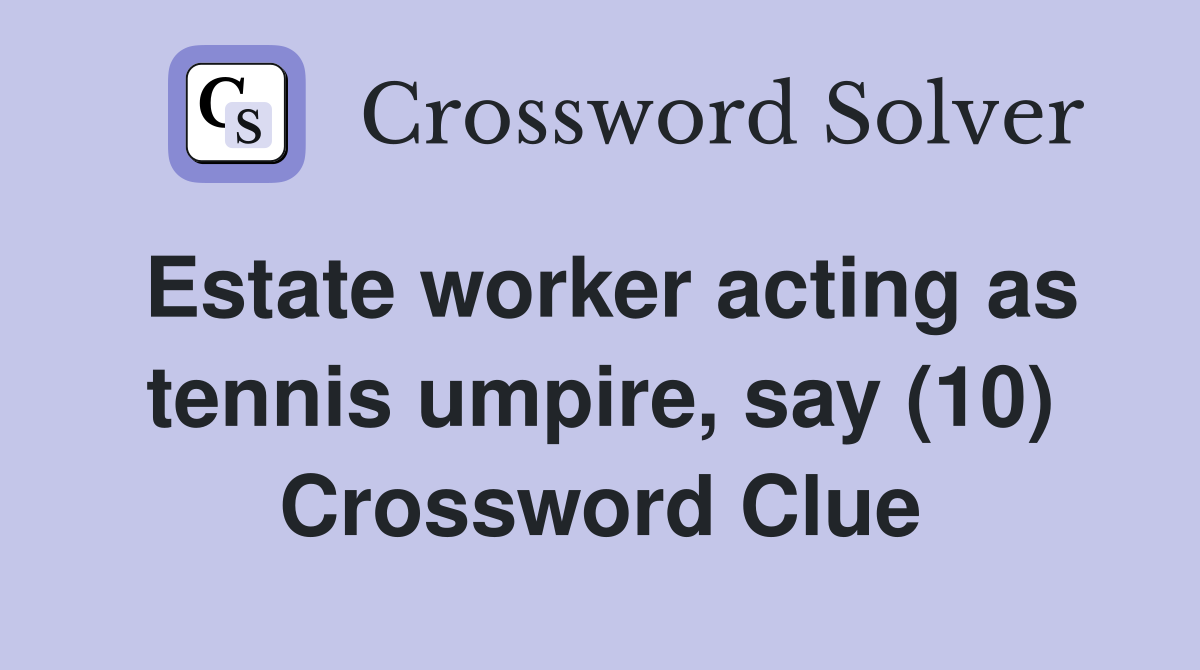 Estate worker acting as tennis umpire, say (10) Crossword Clue