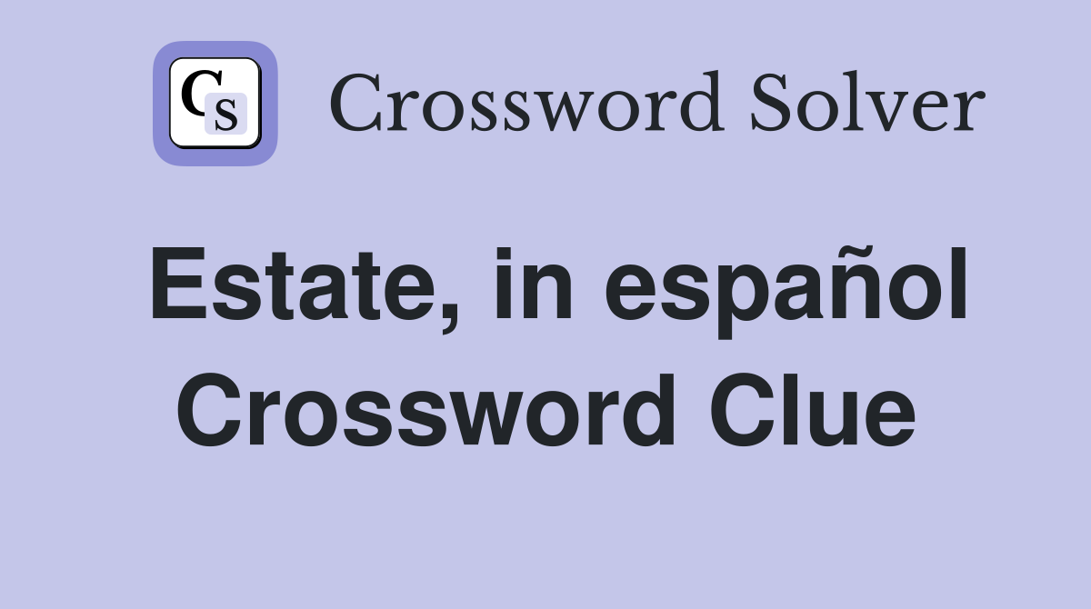 Estate, in español Crossword Clue