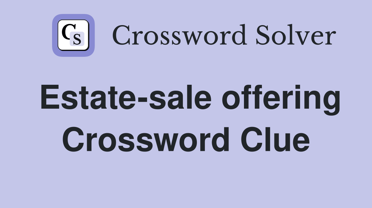 Estate-sale offering Crossword Clue