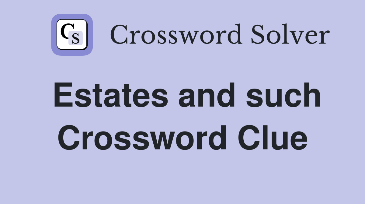 Estates and such Crossword Clue