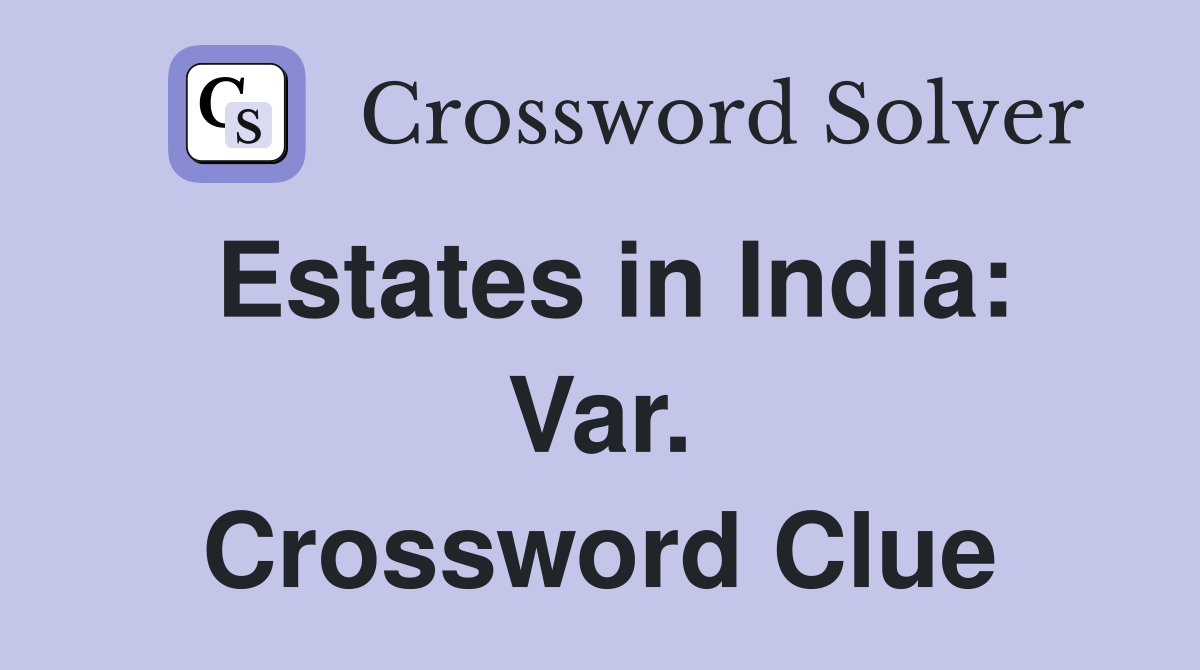 Estates in India: Var. Crossword Clue
