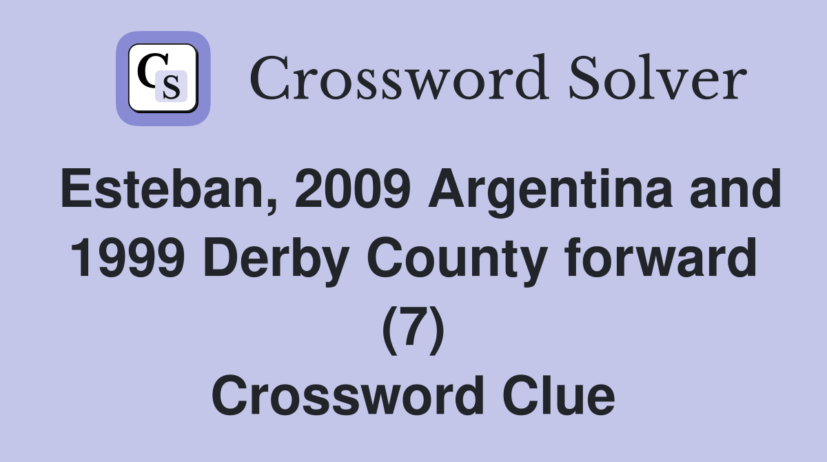 Esteban, 2009 Argentina and 1999 Derby County forward (7) Crossword Clue