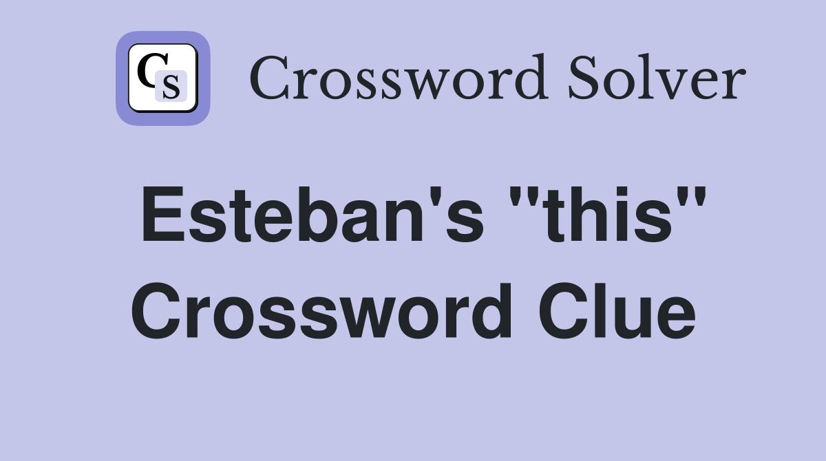 Esteban's "this" Crossword Clue