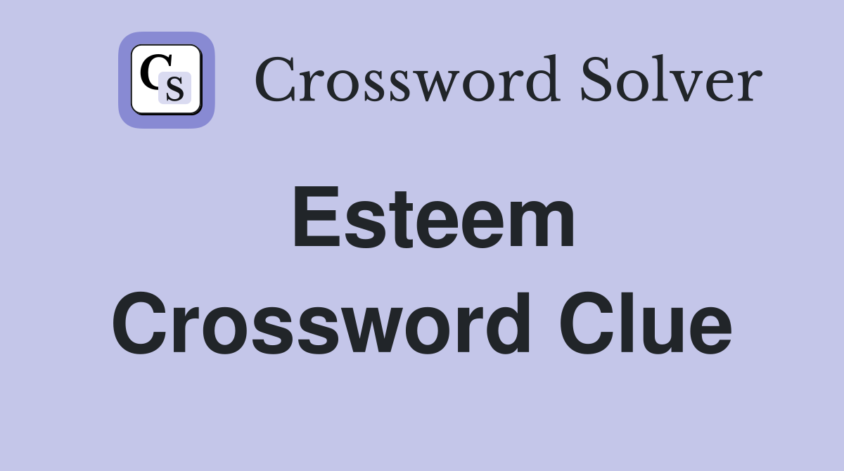 Esteem Crossword Clue Answers Crossword Solver