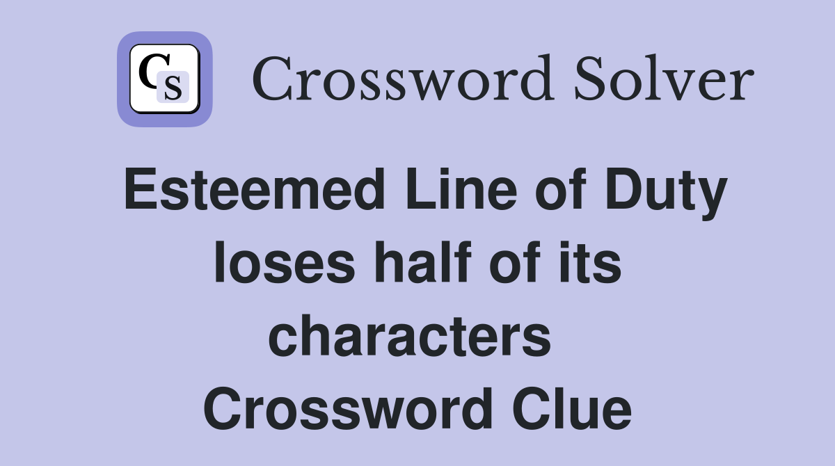 Esteemed Line of Duty loses half of its characters  Crossword Clue