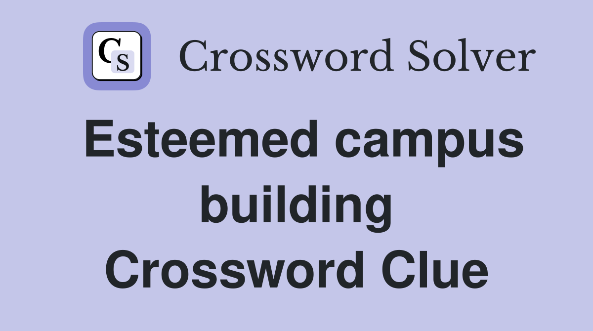 Esteemed campus building Crossword Clue