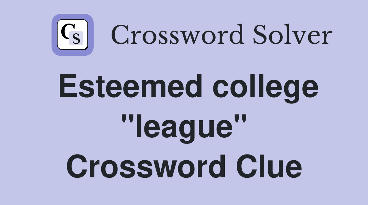 Esteemed college "league" Crossword Clue