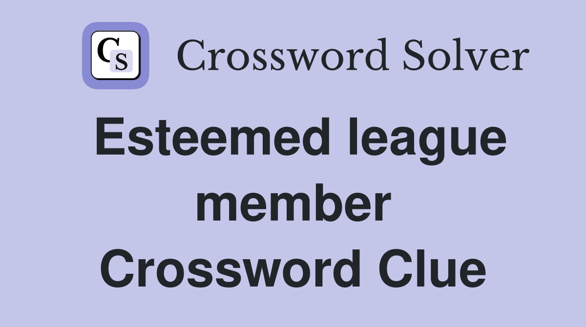 Esteemed league member Crossword Clue