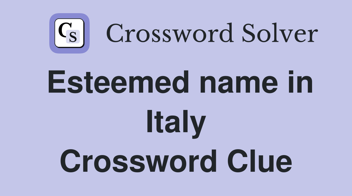 Esteemed name in Italy Crossword Clue