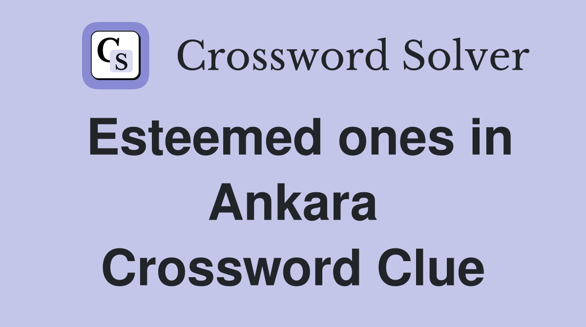 Esteemed ones in Ankara Crossword Clue