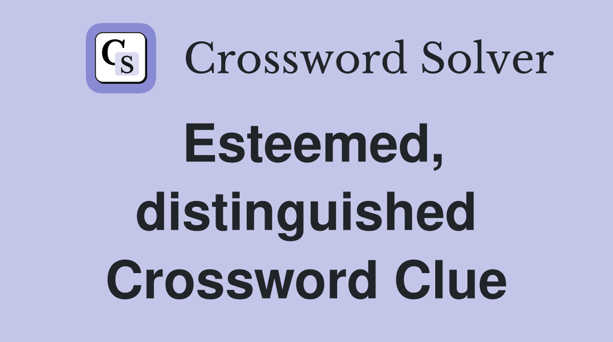 Esteemed, distinguished Crossword Clue