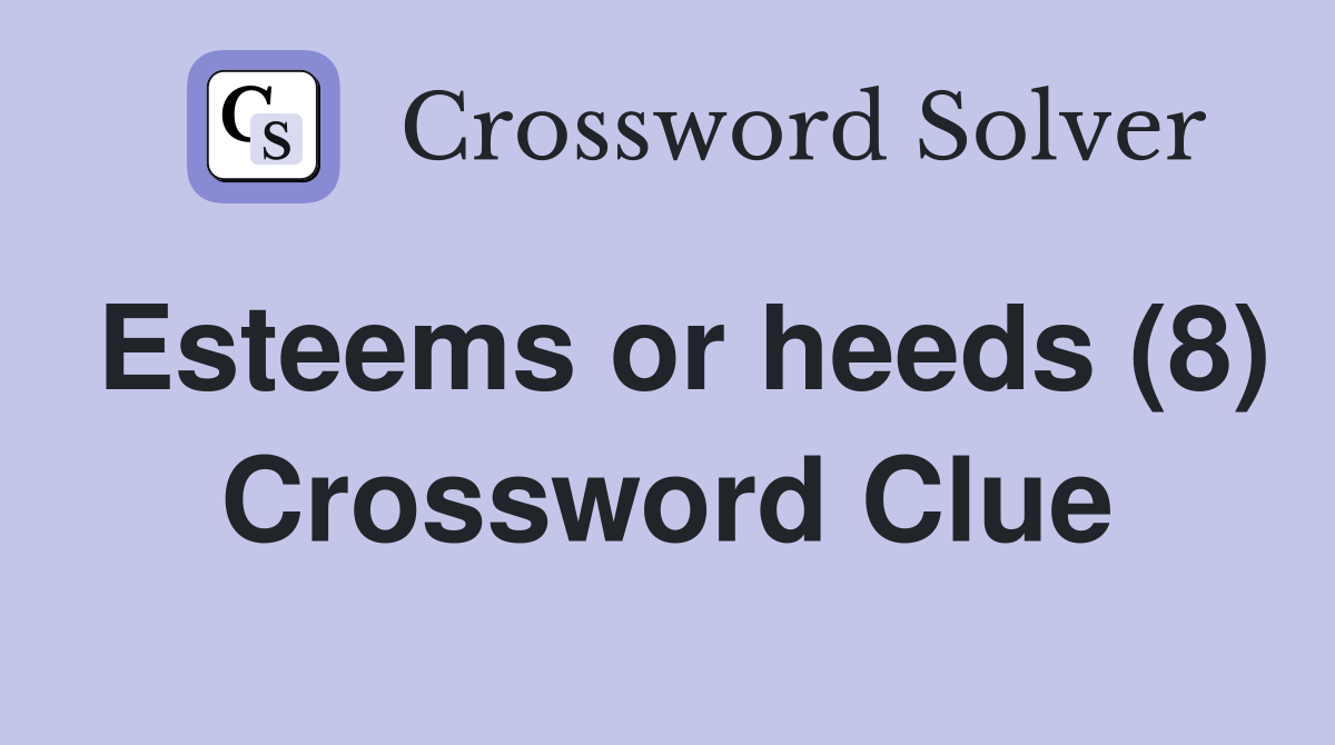 Esteems or heeds (8) Crossword Clue