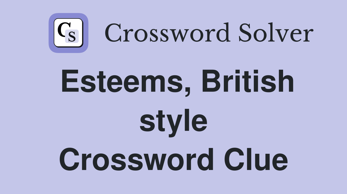 Esteems, British style Crossword Clue