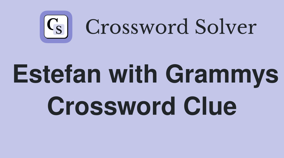 Estefan with Grammys Crossword Clue