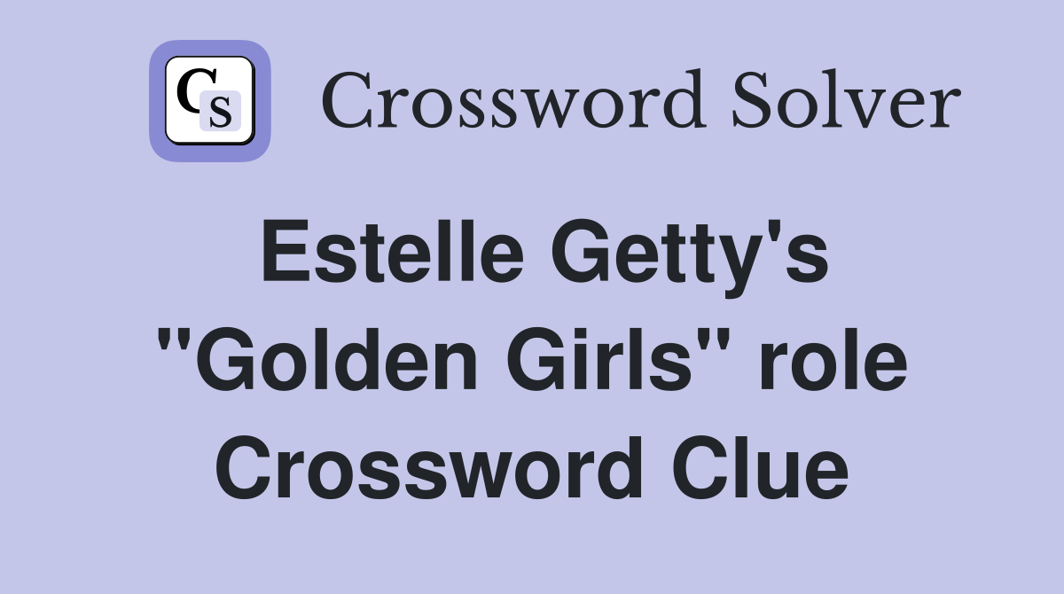 Estelle Getty's "Golden Girls" role Crossword Clue