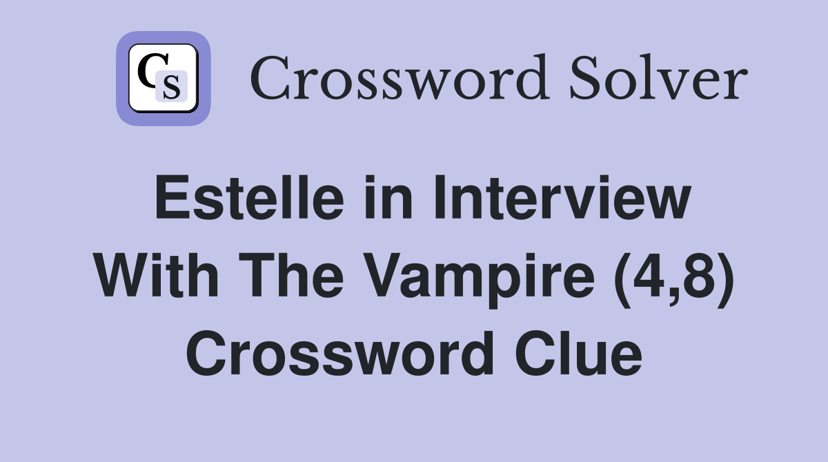 Estelle in Interview With The Vampire (4,8) Crossword Clue