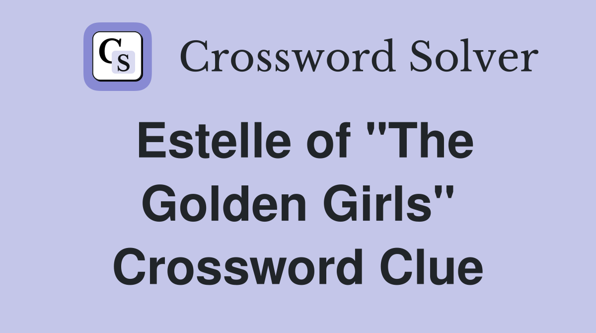 Estelle of "The Golden Girls" Crossword Clue