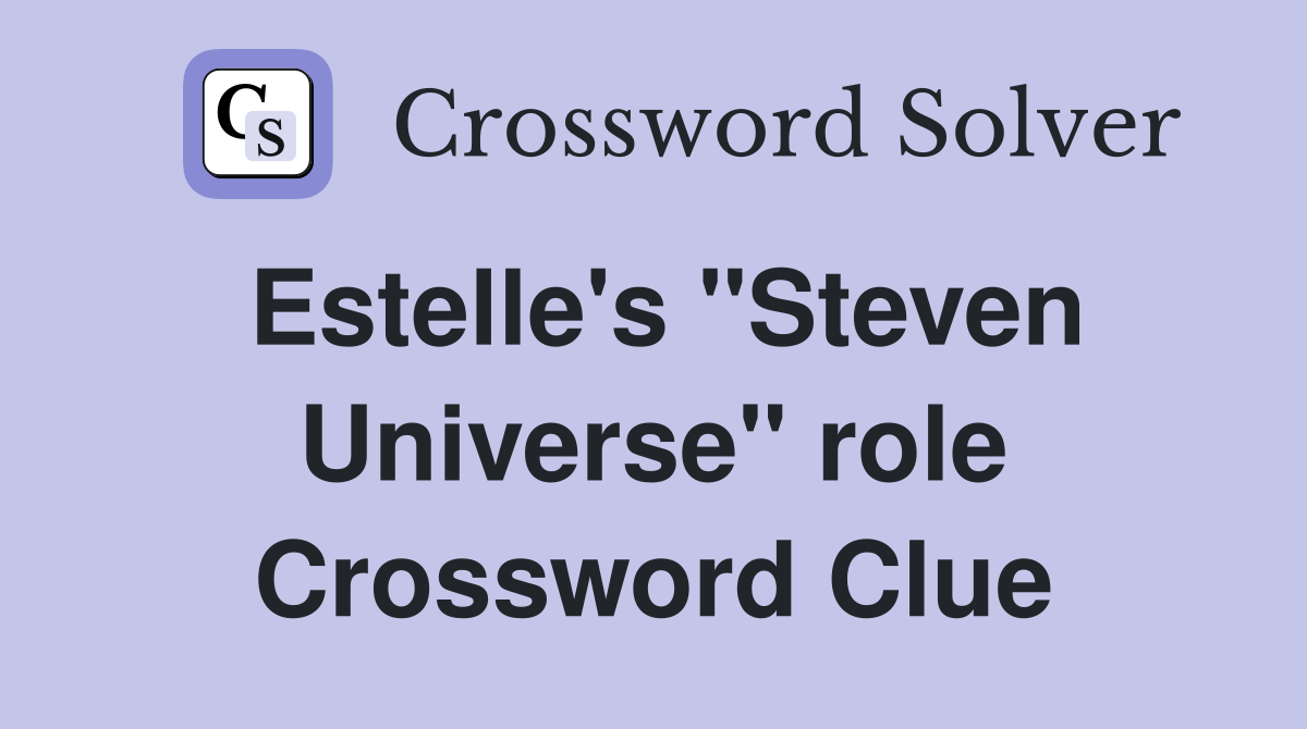 Estelle's "Steven Universe" role Crossword Clue