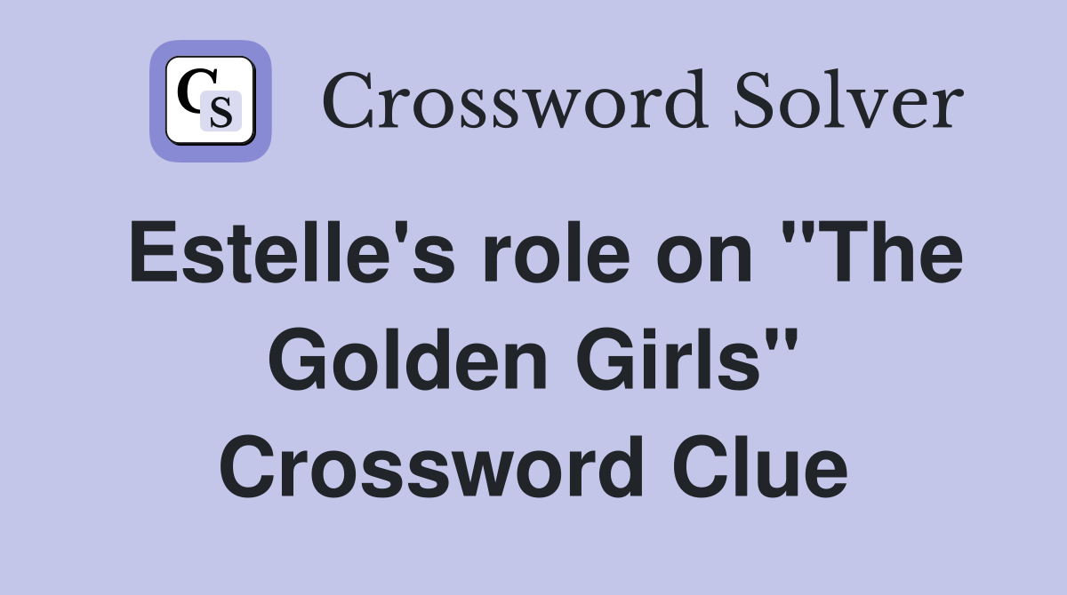 Estelle's role on "The Golden Girls" Crossword Clue