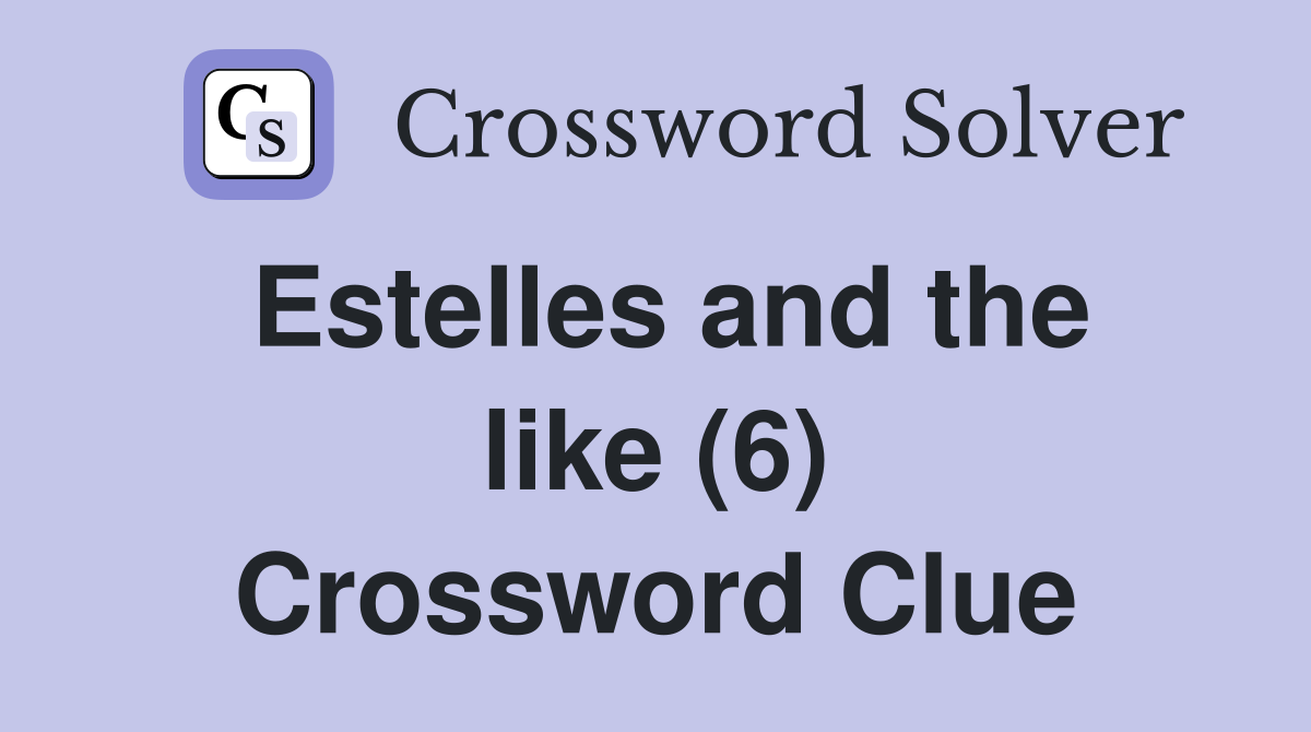 Estelles and the like (6) Crossword Clue