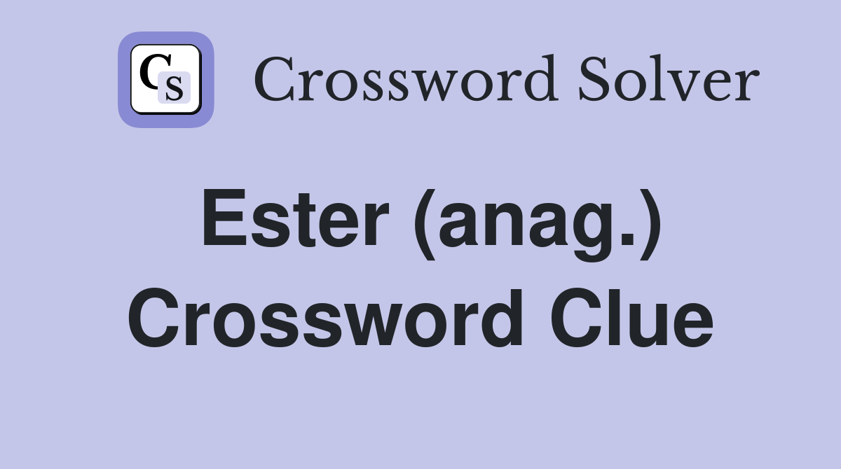 Ester (anag.) Crossword Clue