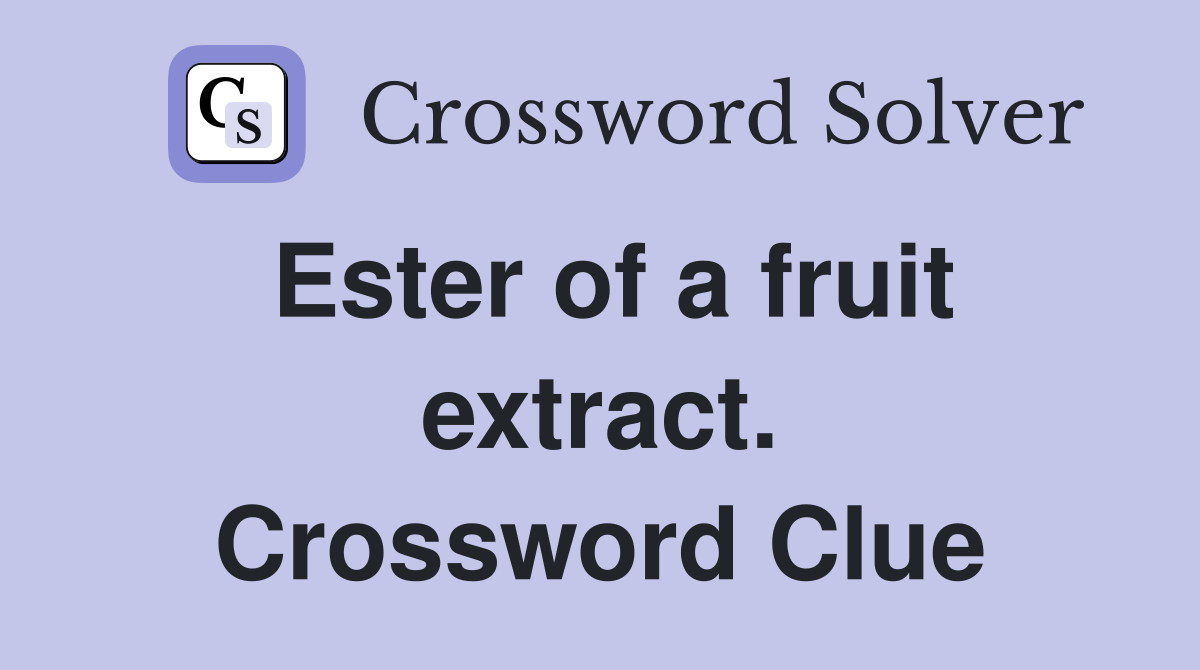 Ester of a fruit extract. Crossword Clue