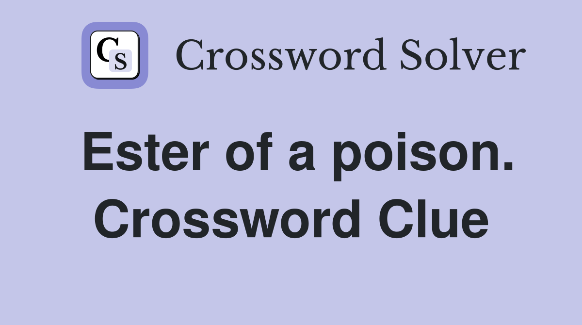 Ester of a poison. Crossword Clue