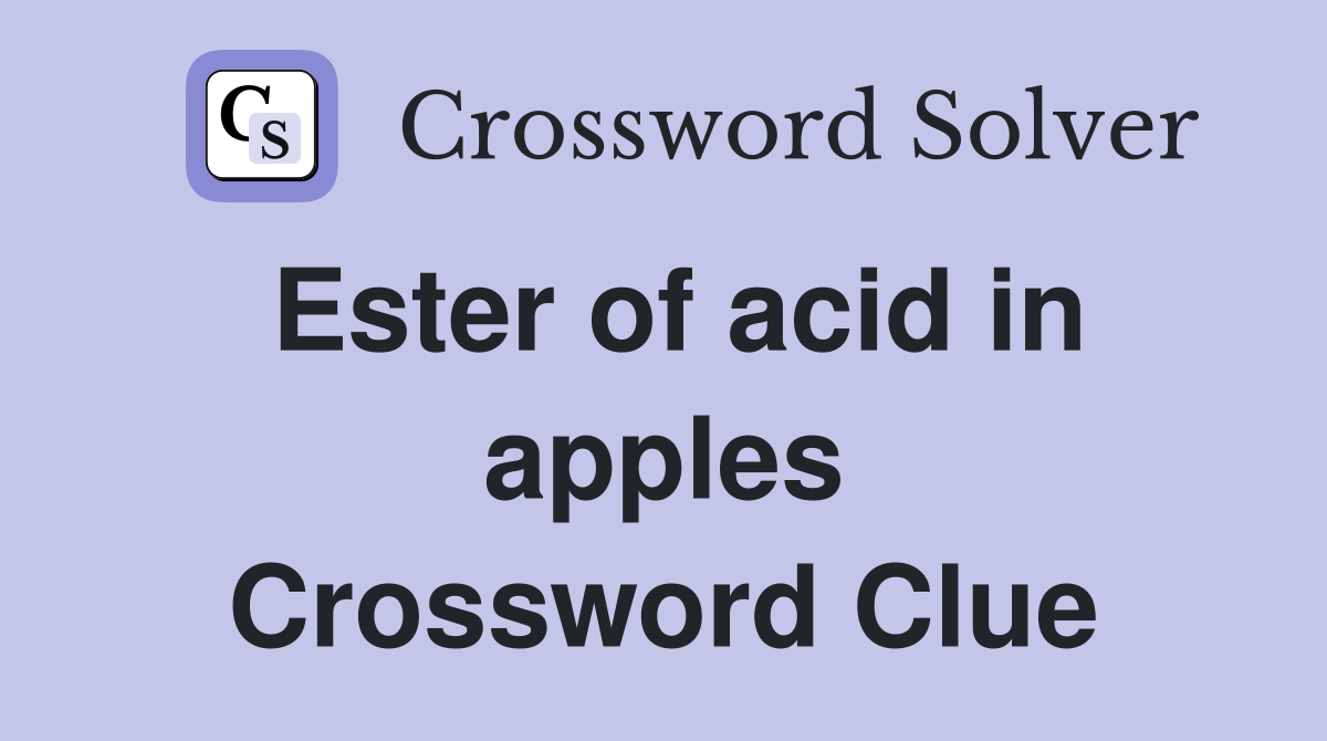 Ester of acid in apples Crossword Clue